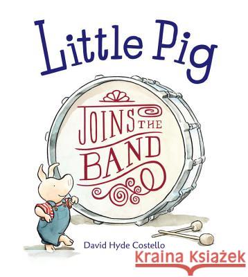 Little Pig Joins the Band David Hyde Costello David Hyde Costello 9781580892650