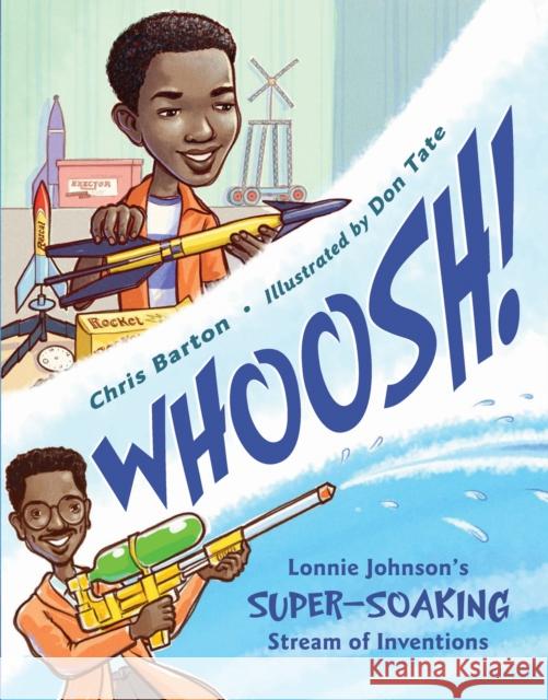 Whoosh!: Lonnie Johnson's Super-Soaking Stream of Inventions Chris Barton Don Tate 9781580892971 Charlesbridge Publishing