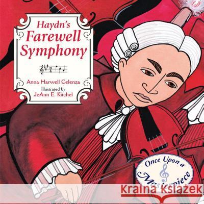 Haydn's Farewell Symphony Anna Harwell Celenza Joann E. Kitchel Joann Kitchel 9781580895279 Charlesbridge Publishing