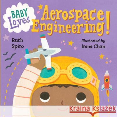 Baby Loves Aerospace Engineering! Ruth Spiro Irene Chan 9781580895415 Charlesbridge Publishing