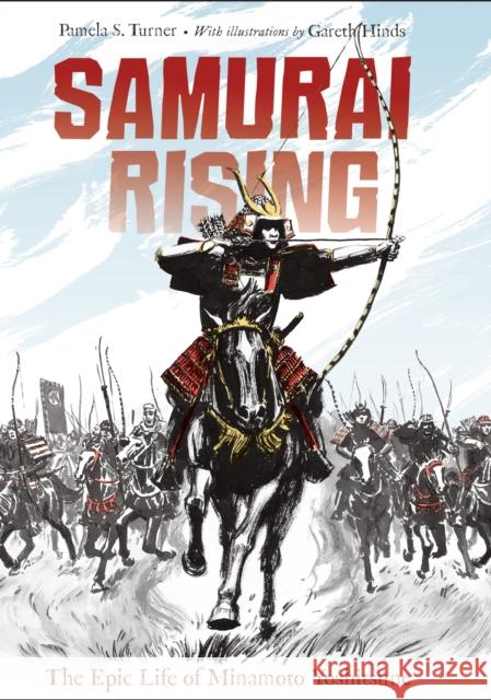 Samurai Rising: The Epic Life of Minamoto Yoshitsune Pamela S. Turner Gareth Hinds 9781580895859