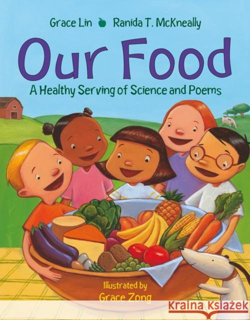 Our Food: A Healthy Serving of Science and Poems Grace Lin Ranida T. McKneally Grace Zong 9781580895910 Charlesbridge Publishing