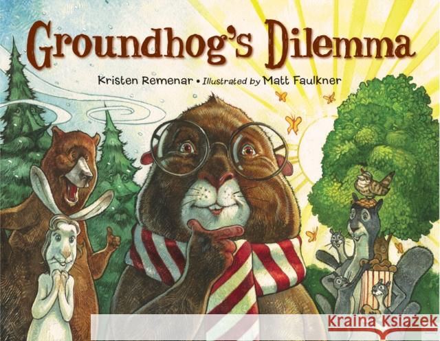 Groundhog's Dilemma Kristen Remenar Matt Faulkner Matt Faulkner 9781580896009 Charlesbridge Publishing