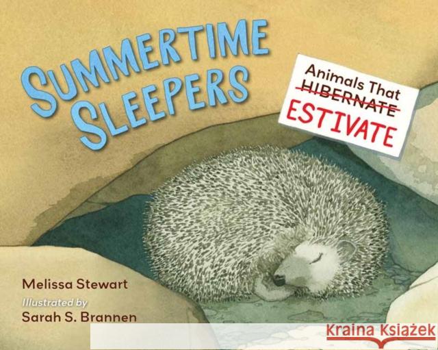 Summertime Sleepers: Animals That Estivate Melissa Stewart Sarah Brannen 9781580897167 Charlesbridge Publishing