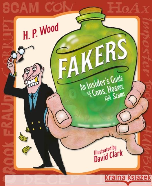 Fakers: An Insider's Guide to Cons, Hoaxes, and Scams H. P. Wood David Clark 9781580897433 Charlesbridge Publishing,U.S.