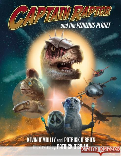 Captain Raptor and the Perilous Planet Kevin O'Malley Patrick O'Brien 9781580898096