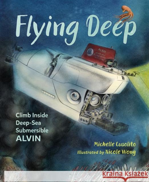 Flying Deep Nicole Wong 9781580898416 Charlesbridge Publishing