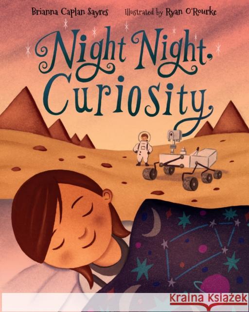 Night Night, Curiosity Brianna Caplan Sayres Ryan O'Rourke 9781580898935