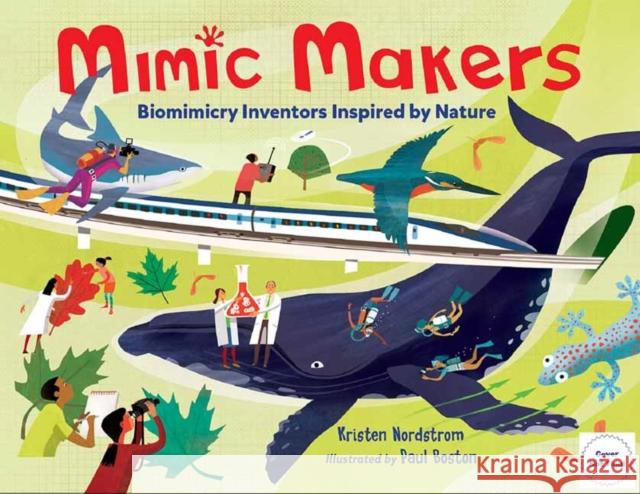 Mimic Makers: Biomimicry Inventors Inspired by Nature Kristen Nordstrom Paul Boston 9781580899475 Charlesbridge Publishing