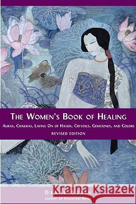 The Women's Book of Healing: Auras, Chakras, Laying on of Hands, Crystals, Gemstones, and Colors Diane Stein 9781580911566 Ten Speed Press