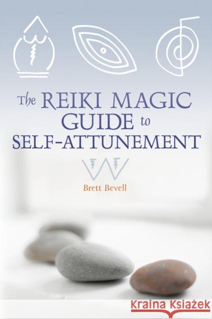 The Reiki Magic Guide to Self-Attunement Bevell, Brett 9781580911849 Crossing Press