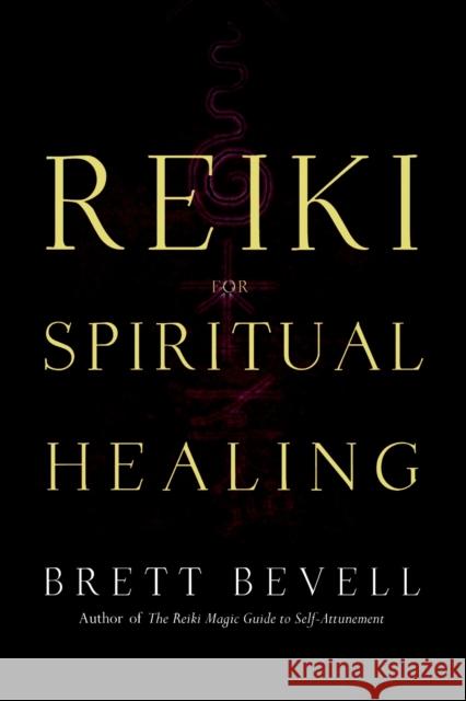 Reiki for Spiritual Healing Brett Bevell 9781580911948