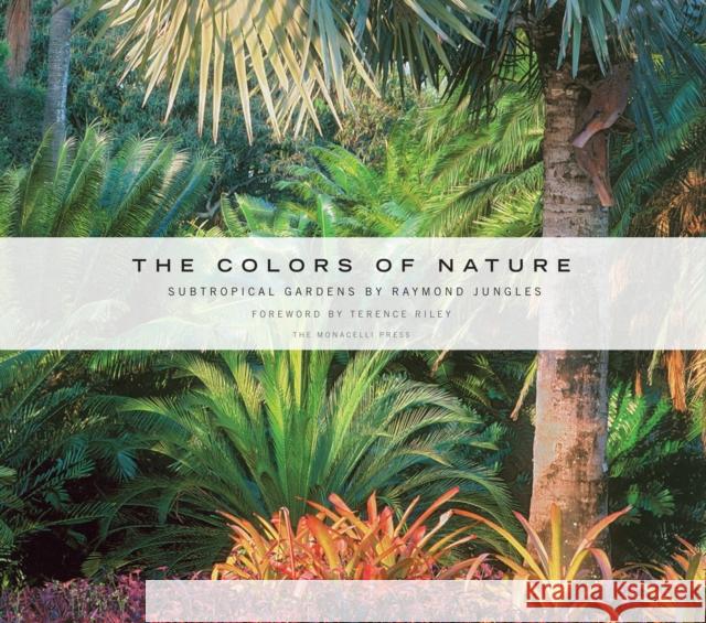 The Colors of Nature: Subtropical Gardens by Raymond Jungles Raymond Jungles 9781580932127 Monacelli Press