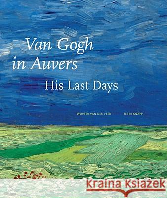 Van Gogh in Auvers: His Last Days Wouter Va Axel Ruger 9781580933018 Monacelli Press