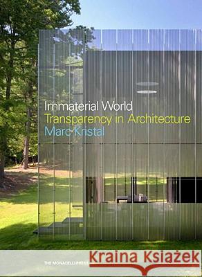 Immaterial World: Transparency in Architecture Marc Kristal 9781580933148 Monacelli Press