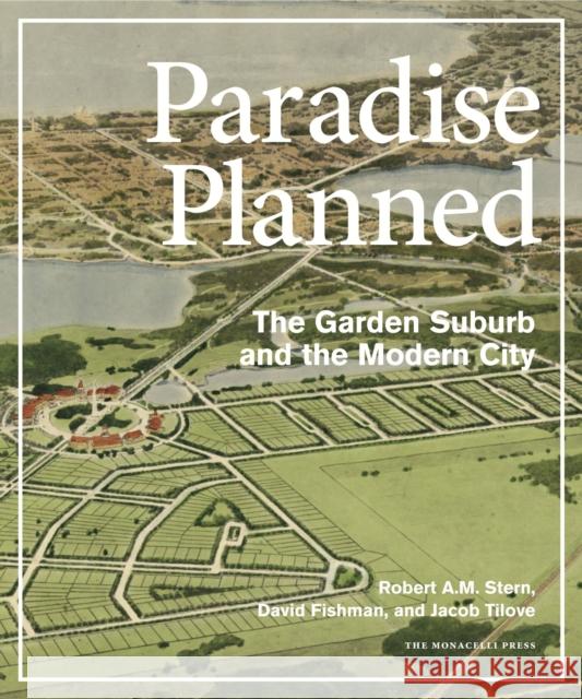 Paradise Planned: The Garden Suburb and the Modern City Stern, Robert A. M. 9781580933261 0