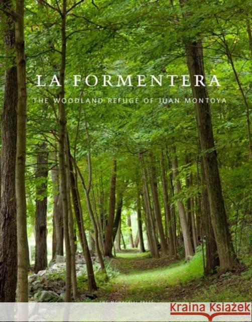 La Formentera: The Woodland Refuge of Juan Montoya Eric Piasecki Jane Garmey 9781580933360