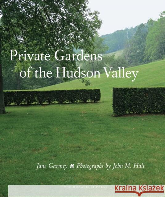 Private Gardens of the Hudson Valley Jane Garmey John M. Hall 9781580933483 Monacelli Press