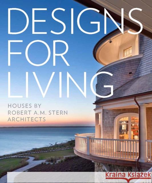 Designs for Living: Houses by Robert A.M. Stern Architects Correll, Randy M. 9781580933810 Monacelli Press