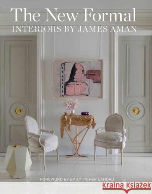 The New Formal: Interiors by James Aman James Aman Mark Stephen Archer Karen Fuchs 9781580934145