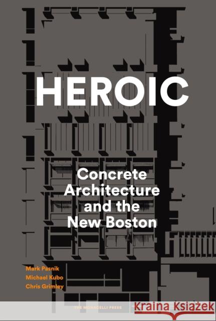 Heroic: Concrete Architecture and the New Boston Mark Pasnik Chris Grimley Michael Kubo 9781580934244 Monacelli Press