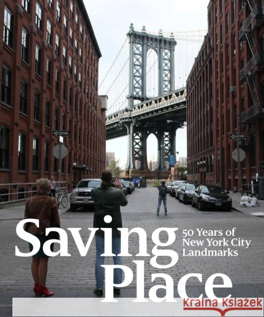 Saving Place: 50 Years of New York City Landmarks Albrecht, Donald 9781580934312