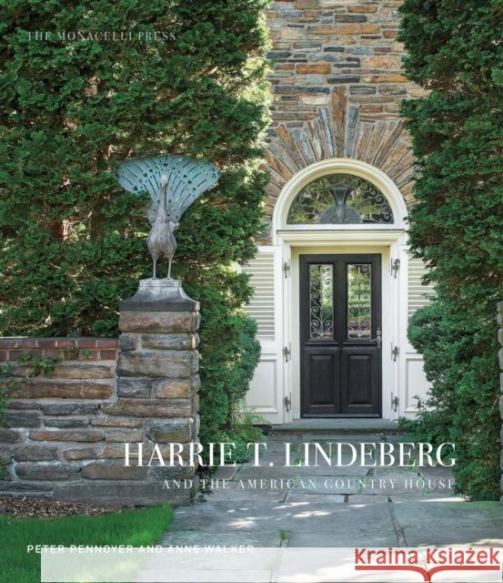 Harrie T. Lindeberg and the American Country House Peter Pennoyer Anne Walker Robert A. M. Stern 9781580934497