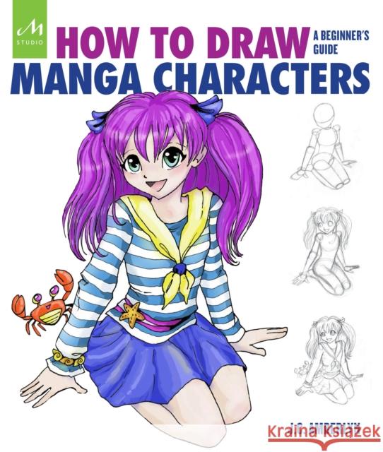 How to Draw Manga Characters: A Beginner's Guide J. C. Amberlyn 9781580934534 Monacelli Press