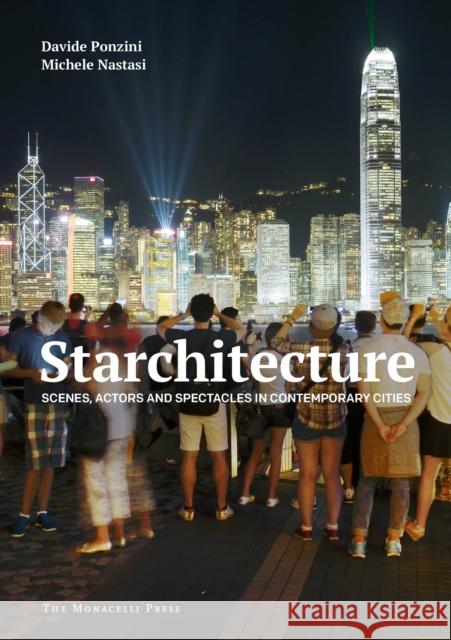 Starchitecture: Scenes, Actors, and Spectacles in Contemporary Cities Davide Ponzini Michele Nastasi 9781580934688 Monacelli Press