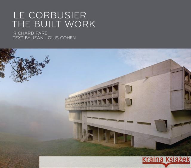 Le Corbusier: The Built Work Richard Pare Jean-Louis Cohen 9781580934718 Monacelli Press