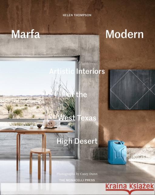 Marfa Modern: Artistic Interiors of the West Texas High Desert Helen Thompson Casey Dunn 9781580934732 Monacelli Press