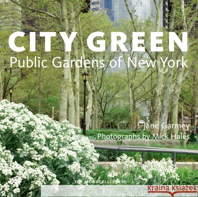 City Green: Public Gardens of New York Jane Garmey Mick Hales 9781580934800