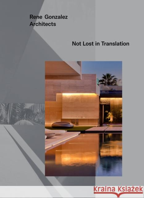 Rene Gonzalez Architects: Not Lost in Translation Rene Gonzalez Beth Dunlop Caroline Roux 9781580934947 Monacelli Press