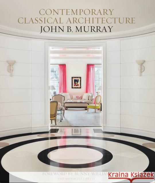 Contemporary Classical Architecture: John B. Murray Elizabeth Brooke Murray Bunny Williams 9781580935036