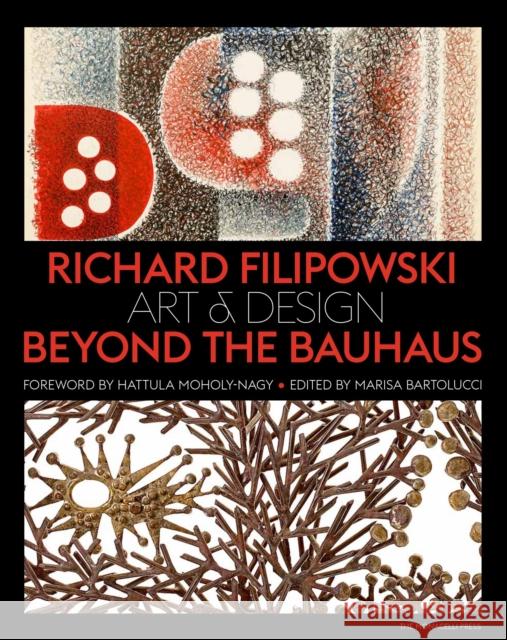 Richard Filipowski: Art and Design Beyond the Bauhaus Bartolucci, Marisa|||Moholy-Nagy, Hattula 9781580935098 Monacelli Press