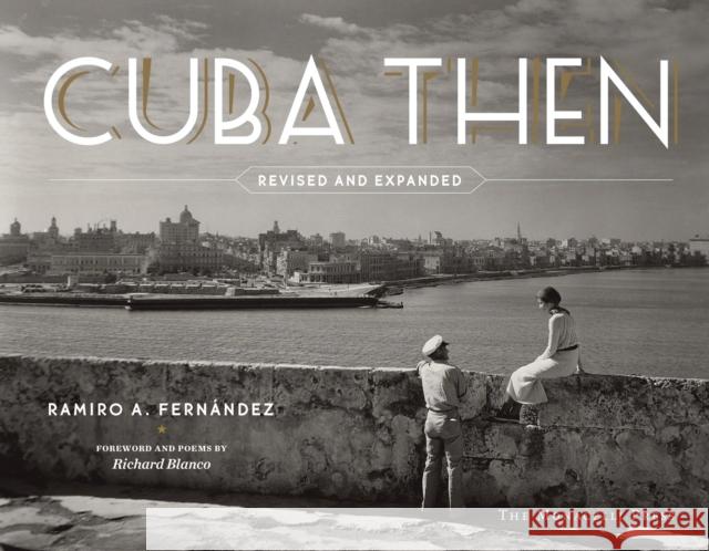 Cuba Then: Revised and Expanded Ramiro Fernandez Richard Blanco 9781580935104