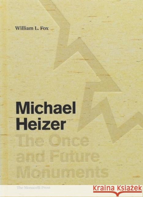 Michael Heizer: The Once and Future Monuments William L. Fox 9781580935203 Monacelli Press