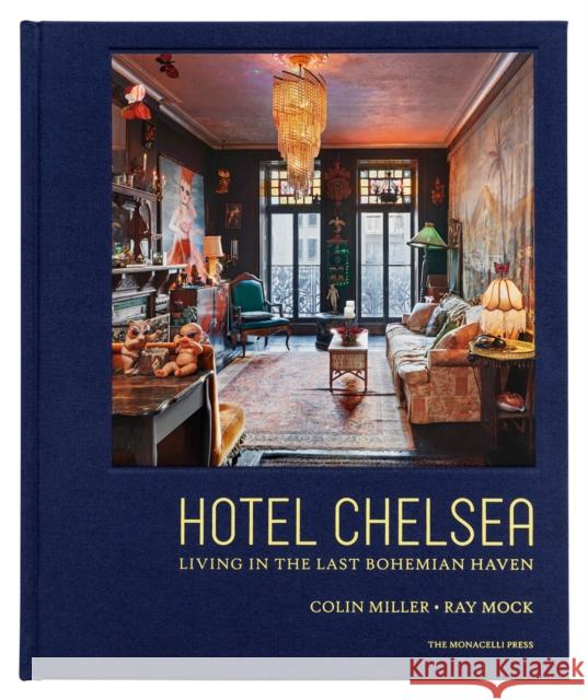 Hotel Chelsea: Living in the Last Bohemian Haven Miller, Colin 9781580935258