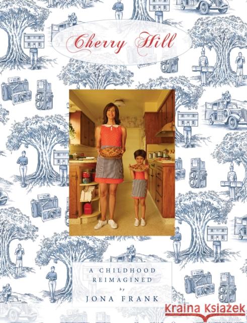 Cherry Hill: A Childhood Reimagined Frank, Jona 9781580935586 Monacelli Press