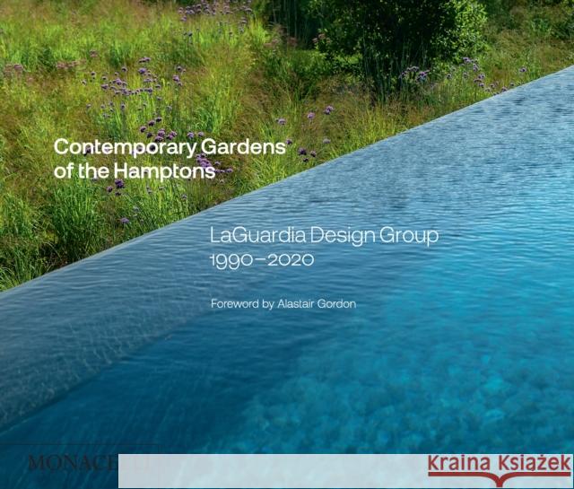 Contemporary Gardens of the Hamptons: LaGuardia Design Group 1990-2020 Christopher LaGuardia 9781580935654 Monacelli Press