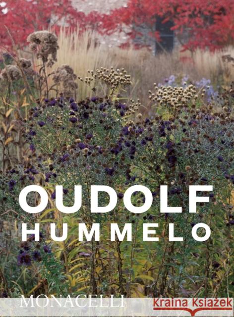 Hummelo: A Journey Through a Plantsman's Life Piet Oudolf Noel Kingsbury 9781580935708 Monacelli Press