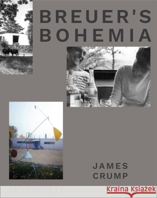 Breuer's Bohemia: The Architect, His Circle, and Midcentury Houses in New England James Crump 9781580935784