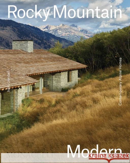 Rocky Mountain Modern: Contemporary Alpine Homes Gendall, John 9781580935791 Monacelli Press