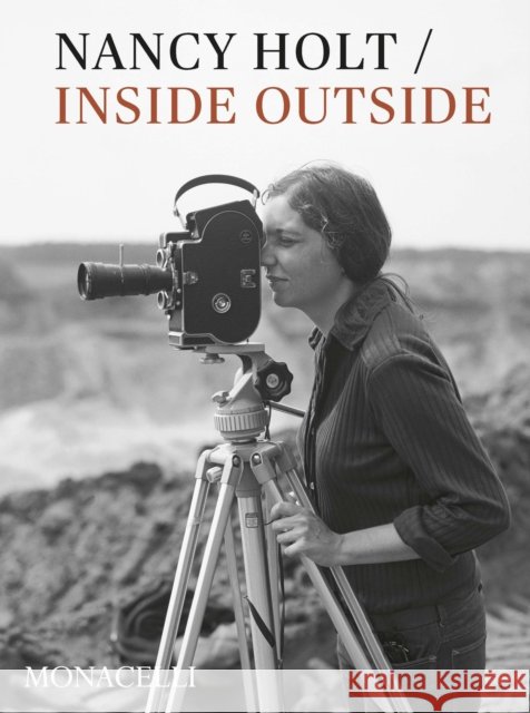 Nancy Holt: Inside/Outside Katarina Pierre 9781580935975 Monacelli Press