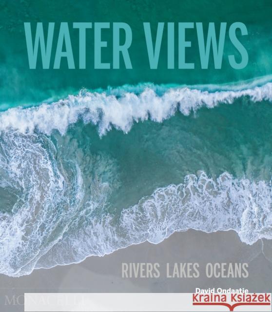 Water Views: Rivers Lakes Oceans David Ondaatje 9781580936002 Monacelli Press