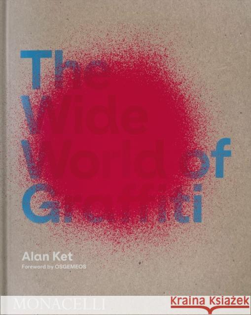 The Wide World of Graffiti Alan Ket 9781580936019 Monacelli Press