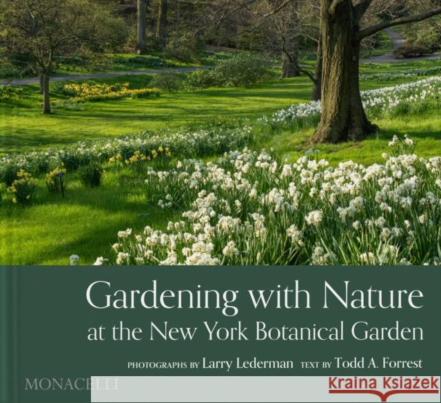 Gardening with Nature at the New York Botanical Garden Larry Lederman Todd Forrest Jennifer Bernstein 9781580936279