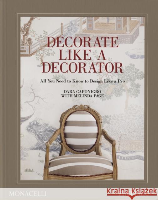 Decorate Like a Decorator: All You Need to Know to Design Like a Pro Dara Caponigro 9781580936309 Monacelli Press