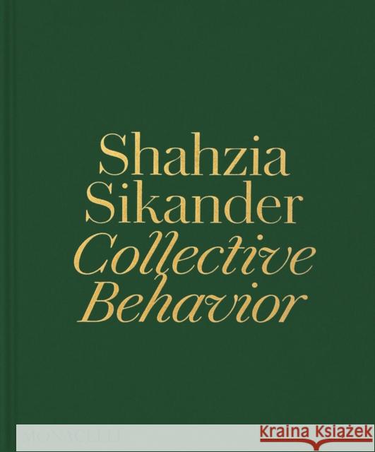 Shahzia Sikander: Collective Behavior Shahzia Sikander Ainsley Cameron Emily Liebert 9781580936415 Monacelli Press