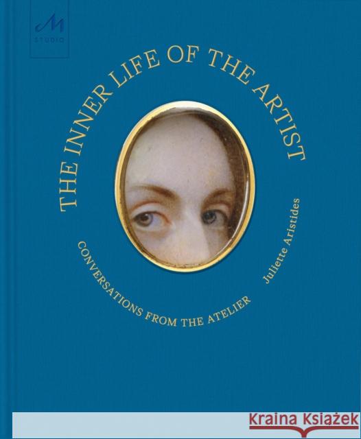 The Inner Life of the Artist: Conversations from the Atelier Juliette Aristides 9781580936576 Monacelli Studio